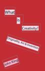 What is Creativity? : Originality, Art & Invention - Book