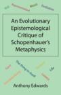 An Evolutionary Epistemological Critique of Schopenhauer's Metaphysics - Book