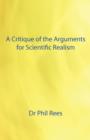 A Critique of the Arguments for Scientific Realism - Book