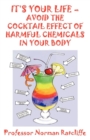 It's Your Life  -  Avoid the Cocktail Effect of Harmful Chemicals in Your Body - Book