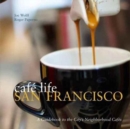 Cafe Life San Francisco : A Guide to the Neighbourhood Cafes - Book