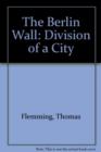 The Berlin Wall : Division of a City - Book