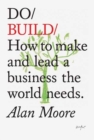 Do Build : How to Make and Lead a Business the World Needs - Book