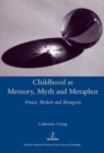 Childhood as Memory, Myth and Metaphor : Proust, Beckett, and Bourgeois - Book