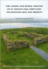 The Chapel and Burial Ground on St Ninian's Isle, Shetland: Excavations Past and Present: v. 32 : Excavations Past and Present - Book