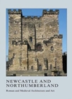 Newcastle and Northumberland : Roman and Medieval Architecture and Art - Book