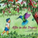 Alfie and the Greatest Creatures : Alfie in the Tropics - Book