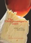 The Cheesemonger's Tales : Of People and Places, Cheeses and Wines - eBook