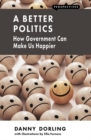 A Better Politics : How Government Can Make Us Happier - eBook