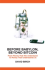Before Babylon, Beyond Bitcoin : From Money that We Understand to Money that Understands Us - eBook