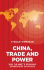 China, Trade and Power: Why the West's Economic Engagement Has Failed : Why the West's Economic Engagement Has Failed - eBook