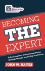 Becoming THE Expert : Enhancing Your Business Reputation through Thought Leadership Marketing - eBook
