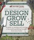 Design Grow Sell : A Guide to Starting and Running a Successful Gardening Business from Your Home - Book
