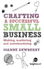 Crafting a Successful Small Business : Making, Marketing and Merchandising - Book