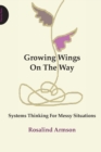 Growing Wings on the Way : Systems Thinking for Messy Situations - Book