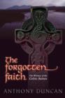 The Forgotten Faith : The Witness of the Celtic Saints - Book