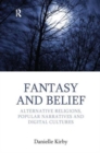 Fantasy and Belief : Alternative Religions, Popular Narratives, and Digital Cultures - Book