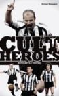 Newcastle United Cult Heroes : The Toon's Greatest Icons - Book