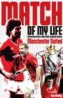 Manchester United Match of My Life : Seventeen Stars Relive Their Greatest Games - Book