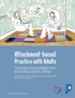 Attachment-based Practice with Adults : A New Practice Model and Interactive Resource for Assessment, Intervention and Supervision - Book