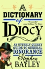 A Dictionary of Idiocy : Stephen Bayley - eBook