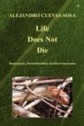 Life Does Not Die : Bioenergemity, Biointuitionability and Biocommunication - Book