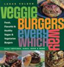 Veggie Burgers Every Which Way : Plus toppings, sides, buns & more - Book