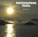 Photographing Travel : The World Through a Photographer's Eyes - Book