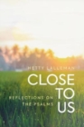 Close to Us : Reflections on the Psalms - Book