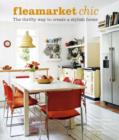 Flea Market Chic : The Thrifty Way to Create a Stylish Home - Book