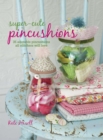 Super-Cute Pincushions : 35 Adorable Pincushions All Stitchers Will Love - Book
