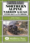 Northern Alpine Narrow Gauge : Interlaken to Pubhberg - Book