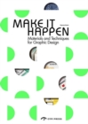Make it Happen : Materials and Techniques for Graphic Design - Book