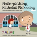 Nose Pickin Nicholas Pickering : The Boy Who Wouldn't Stop Picking His Nose - Book