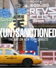 Unsanctioned : The Art on New York Streets - Book