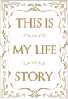 This is My Life Story : The Easy Autobiography for Everyone - Book