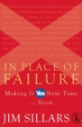 In Place of Failure : Making It Yes Next Time ... Soon - Book