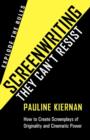 Screenwriting They Can't Resist : How to Create Screenplays of Originality and Cinematic Power. Explode the Rules - Book