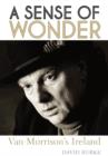 A Sense of Wonder : Van Morrison's Ireland - Book