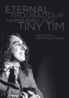Eternal Troubadour : The Improbable Life Of Tiny Tim - Book