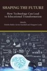 Shaping the Future : How Technology Can Lead to Educational Transformation - Book