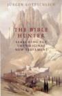 The Bible Hunter : Searching for the Original New Testament - Book