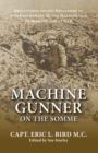 Machine Gunner on the Somme : Reflections on the Development and Employment of the Machine Gun During the First World War - Book