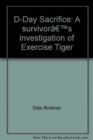 D-Day Sacrifice : A Survivor's Investigation of Exercise Tiger - Book