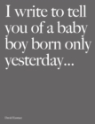 I Write to Tell You of a Baby Boy Born Only Yesterday . . . . - Book