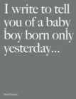 I Write to Tell You of a Baby Boy Born Only Yesterday... - Book