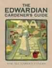 The Edwardian Gardener's Guide : For All Garden Lovers - Book