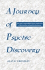 A Journey of Psychic Discovery : One Man's Unparalleled 50-year Exploration of Spiritualism and Psychic Phenomena - Book