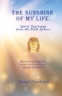 The Sunshine of my Life : Spirit teachings from the fifth Sphere - Book