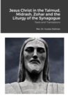 Jesus Christ in the Talmud, Midrash, Zohar and the Liturgy of the Synagogue : Texts and Translations - Book